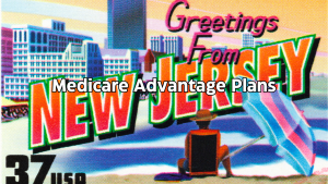 Medicare Advantage Plans New Jersey 2026 Understanding Medicare Advantage Plans in New Jersey